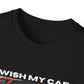 I Wish My Car Was Fast T Shirt