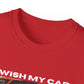 I Wish My Car Was Fast T Shirt